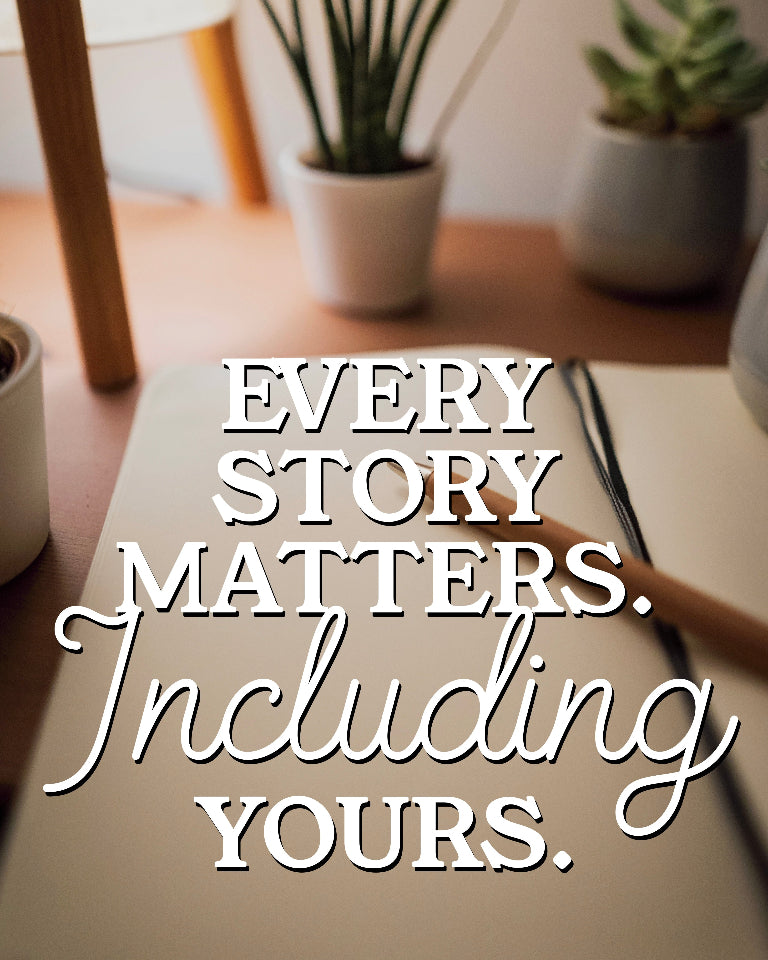 Every Story Matters. Including Yours.
