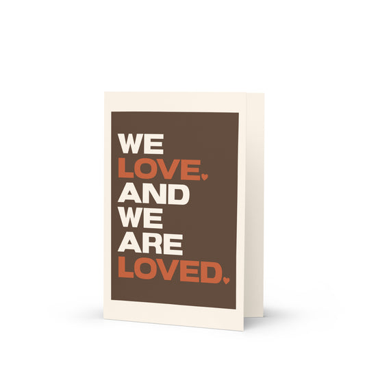 We Love. And We Are Loved. Greeting Card