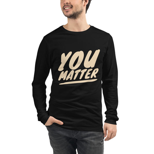 You Matter Unisex Long Sleeve Tee